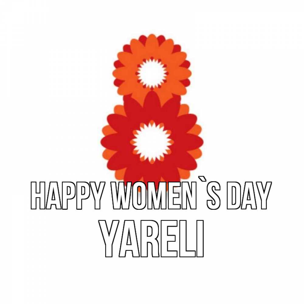 Greetings card с именем, Yareli happy women`s day восьмерка из лепестков Greetings with text for free download 
